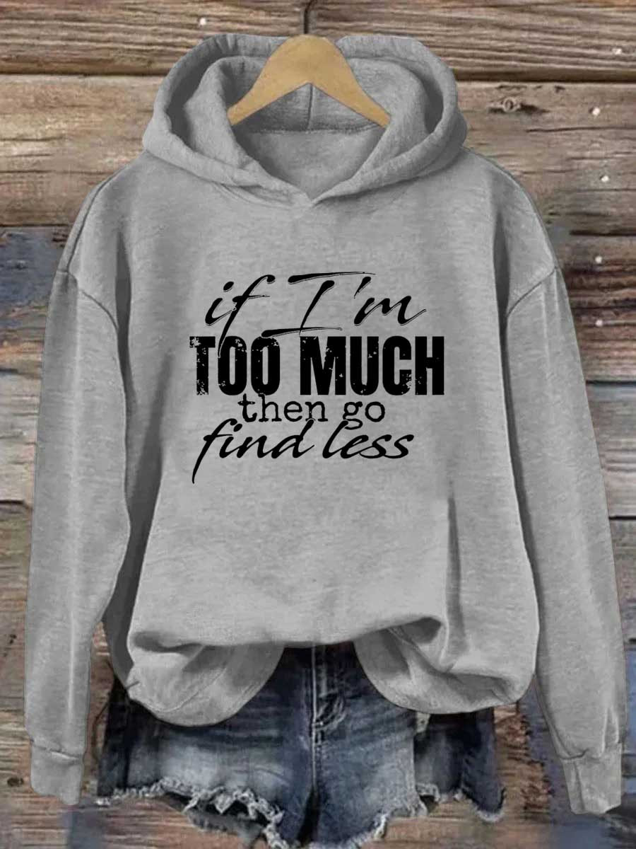 If I'm Too Much Then Go Find Less Hoodie Funny Apparel Gift Ideas For Sister