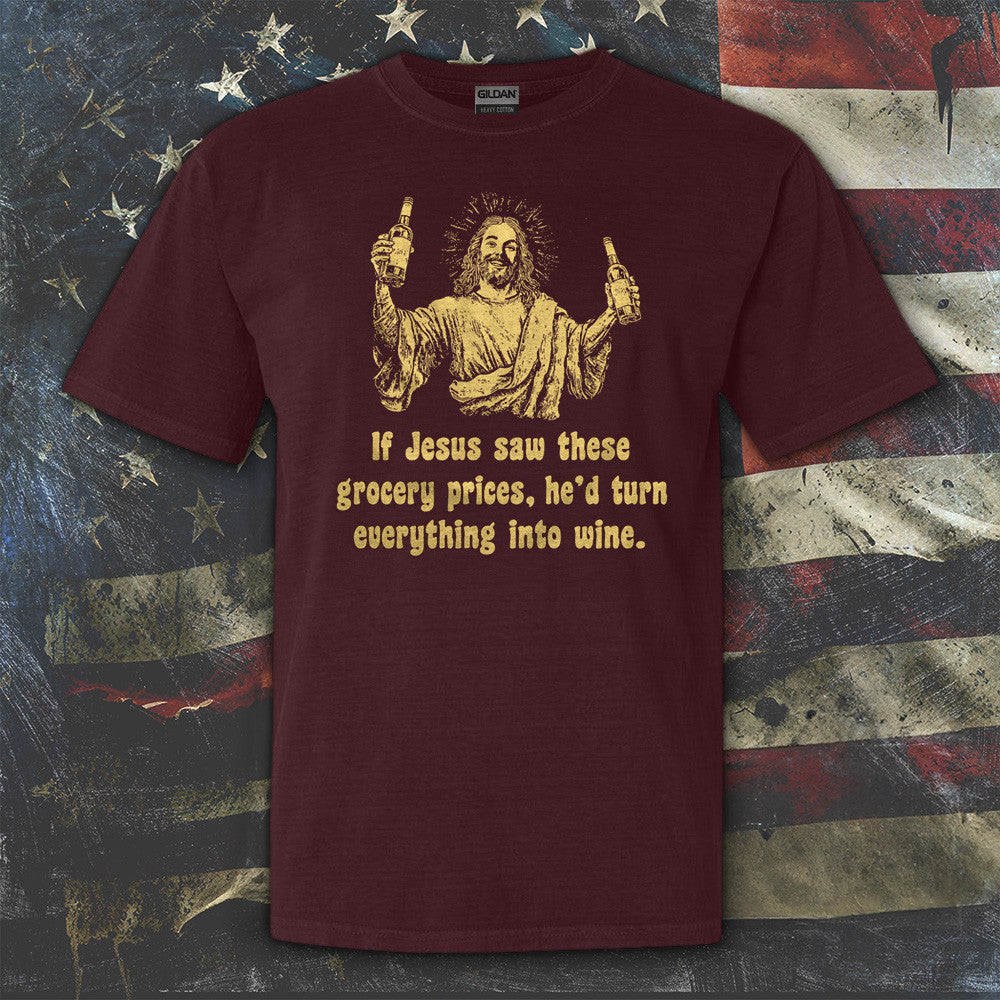 If Jesus Saw These Grocery Prices He'd Turn Everything Into Wine Shirt Funny Christian T-Shirt