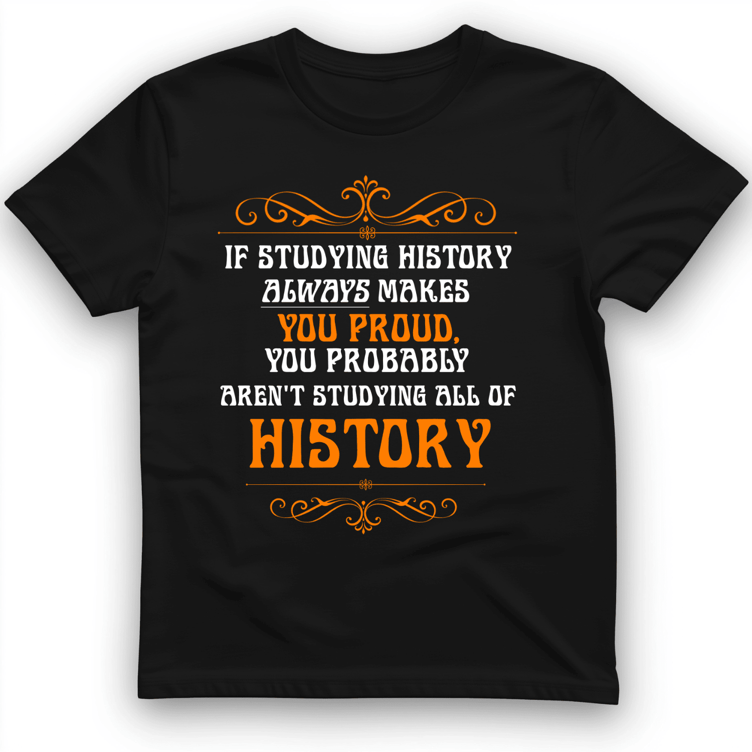 If Studying History Always Makes You Proud T-Shirt Trendy Shirt Gift For Him