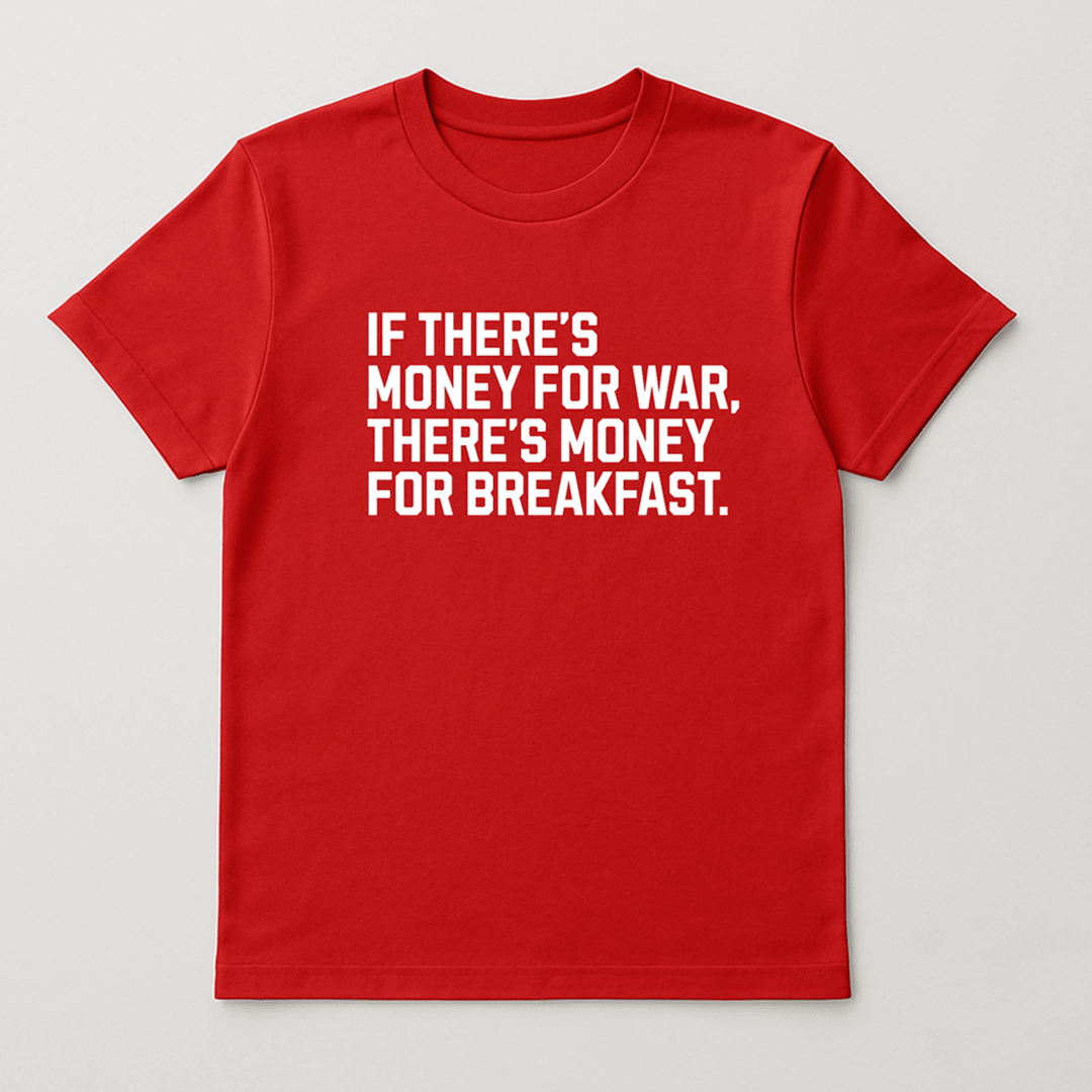 If There's Money for War There's Money for Breakfast Shirt Gift for Dad