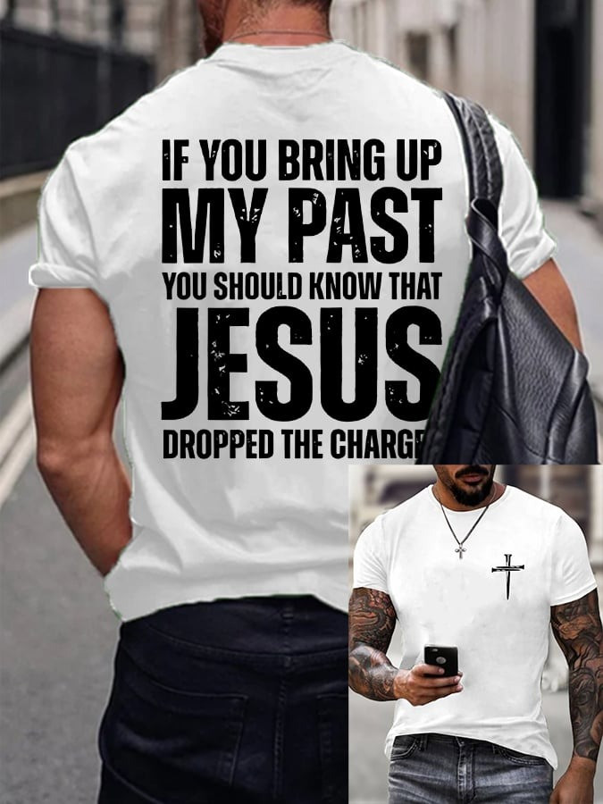If You Bring Up My Past You Should Know Jesus Dropped The Charges T-Shirt Funny Gifts For Him