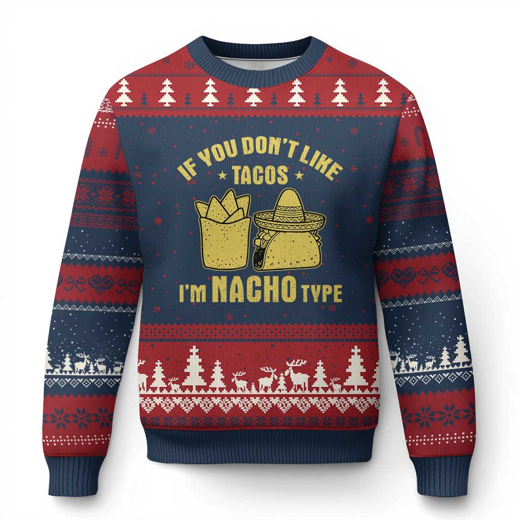 If You Don't Like Tacos I'm Nacho Type Ugly Christmas Sweater Mexican Food Lover Best Gift