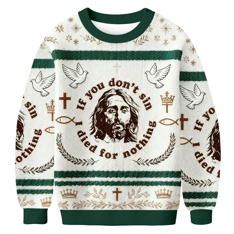 If You Don't Sin Jesus Died For Nothing Ugly Sweater Holiday Clothing Christian Gifts