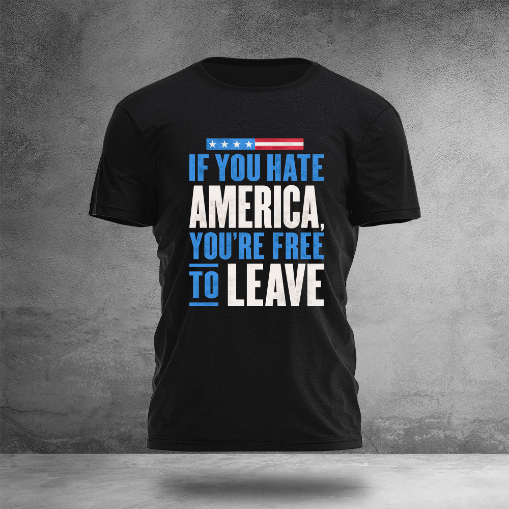 If You Hate America You're Free To Leave T-Shirt Funny Clothes Gifts For Activists
