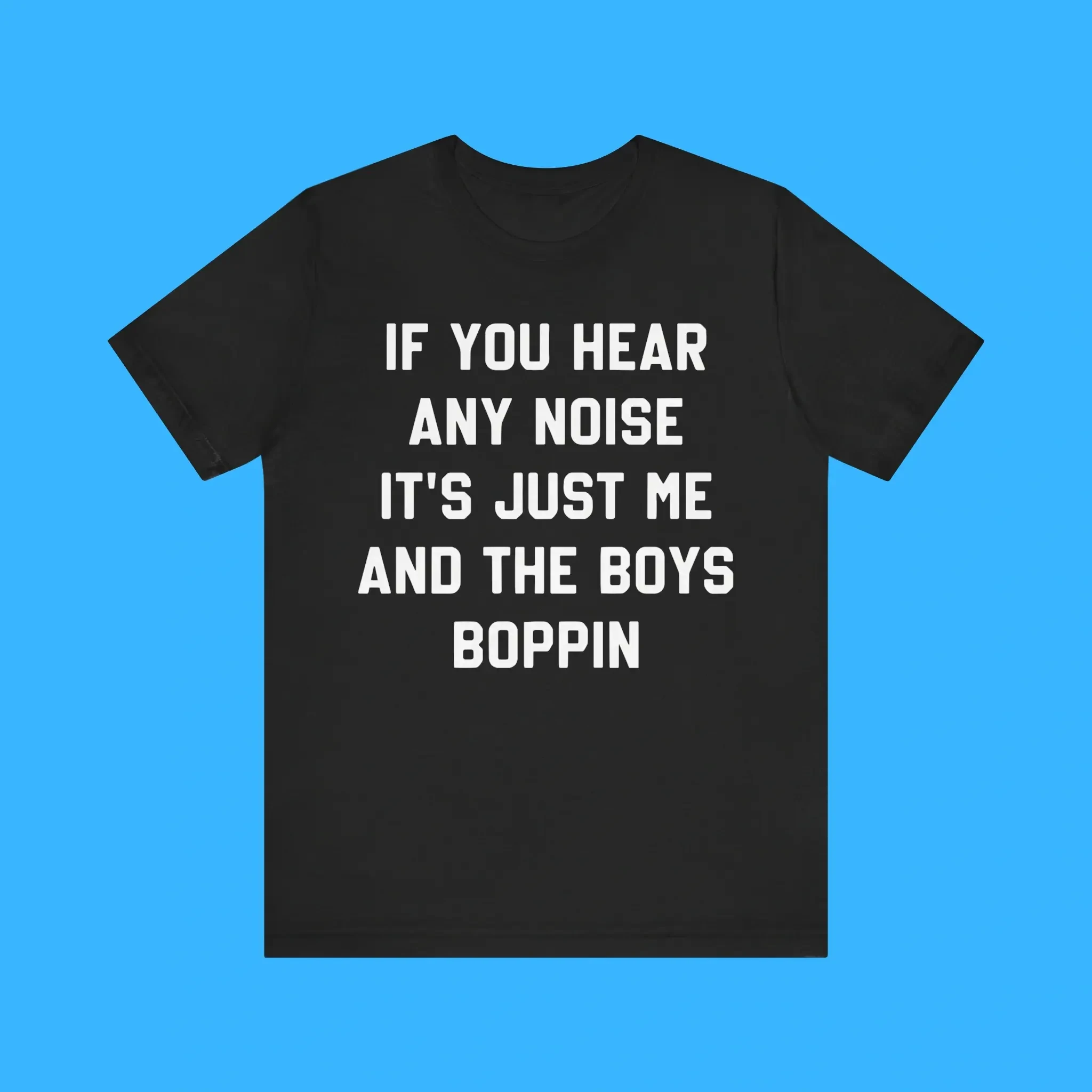 If You Hear Any Noise Its Just Me And The Boys Boppin Premium Shirt If You Hear Any Noise Its Just Me And The Boys Boppin Premium Shirt