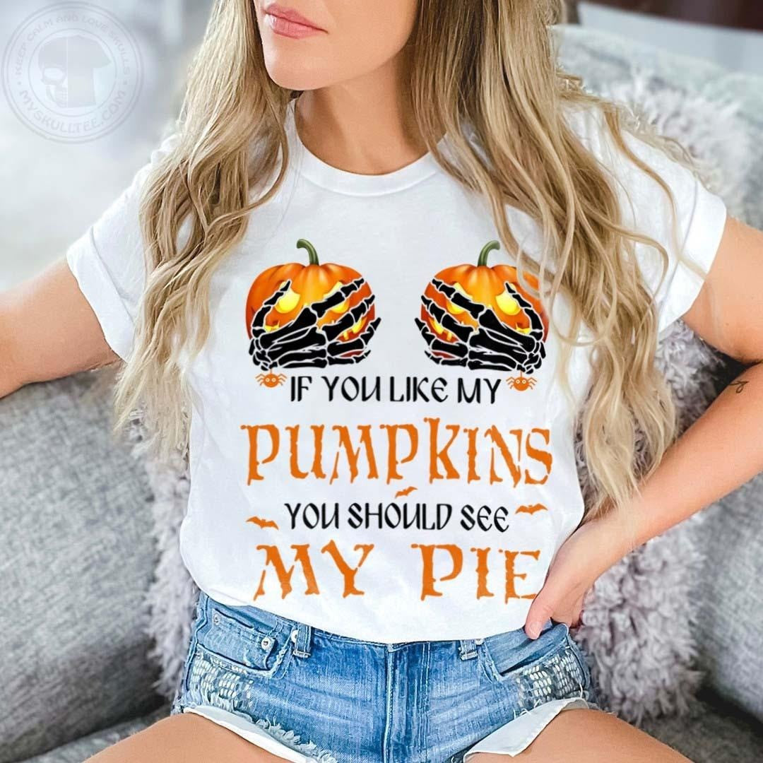If You Like My Pumpkins You Should See My Pie Shirt Funny Halloween T-Shirt Gifts For Wife If You Like My Pumpkins You Should See My Pie Shirt Funny Halloween T-Shirt Gifts For Wife