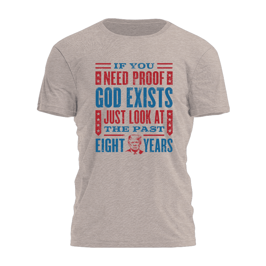 If You Need Proof God Exists Just Look At The Past Shirt Christian Merch Faith Based Gifts