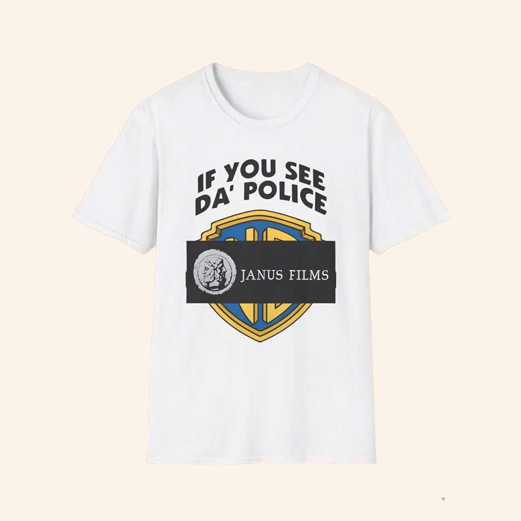 If You See Da Police Janus Films Shirt Janus Films Merch Gifts For Boyfriend