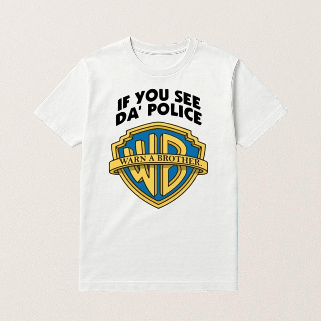 If You See Da Police Warn A Brother Shirt Humorous Slogan T-Shirt Funny Gifts For Friends