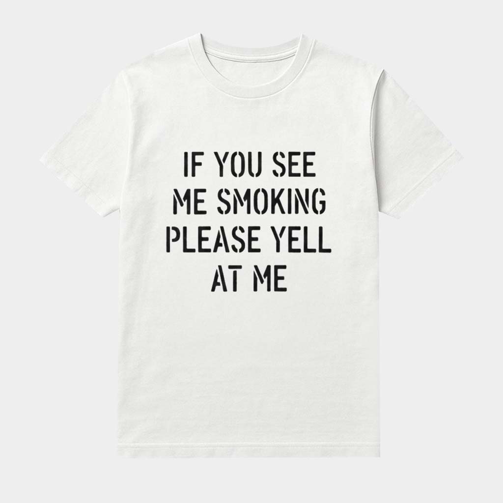 If You See Me Smoking Please Yell At Me Shirt Funny Gift Ideas For Husband