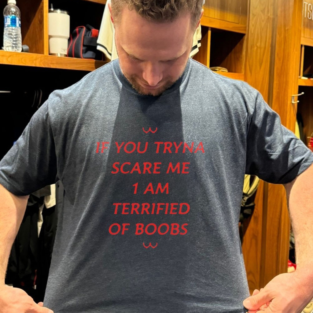 If You Tryna Scare Me 1 Am Terrified Of Boobs T Shirt If You Tryna Scare Me 1 Am Terrified Of Boobs T Shirt