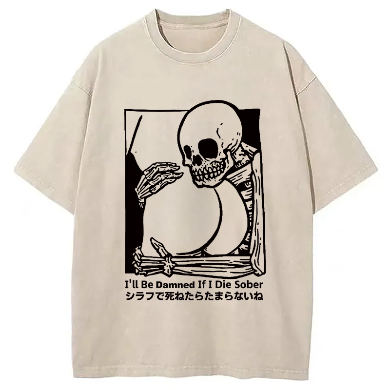 I'll Be Damned If I Die Sober Vintage Washed T-shirt Trendy Everyday Casual Outfit Gifts For Friends