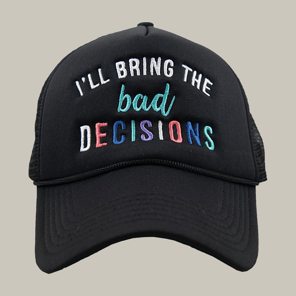 I'll Bring The Bad Decisions Trucker Hat Witty Sayings Katydid Merchandise