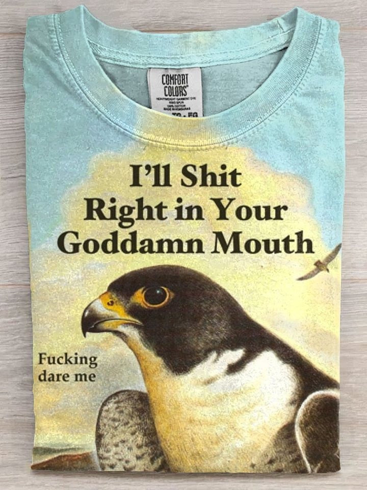 I'll Shit Right In Your Goddamn Mouth Bird Shirt Funny Adults T-Shirt Gifts I'll Shit Right In Your Goddamn Mouth Bird Shirt Funny Adults T-Shirt Gifts