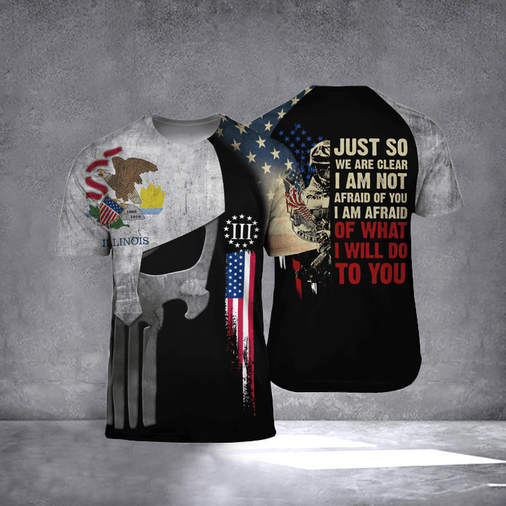 Illinois I Am Afraid Of What I Will Do To You T-Shirt Proud Veteran Shirt Patriots Gift Ideas