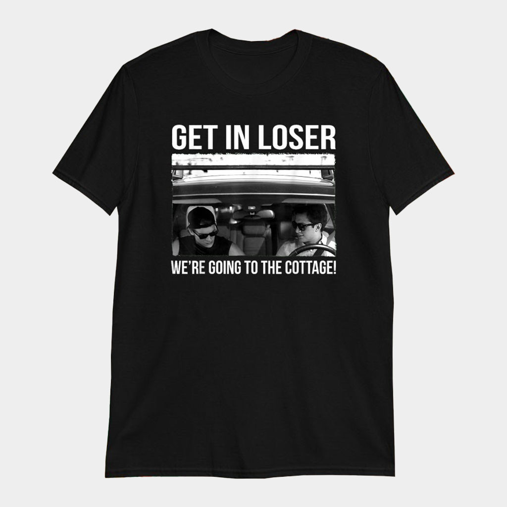 Ilya Rozanov Get In Loser We're Going To The Cottage T-Shirt Gifts For Him
