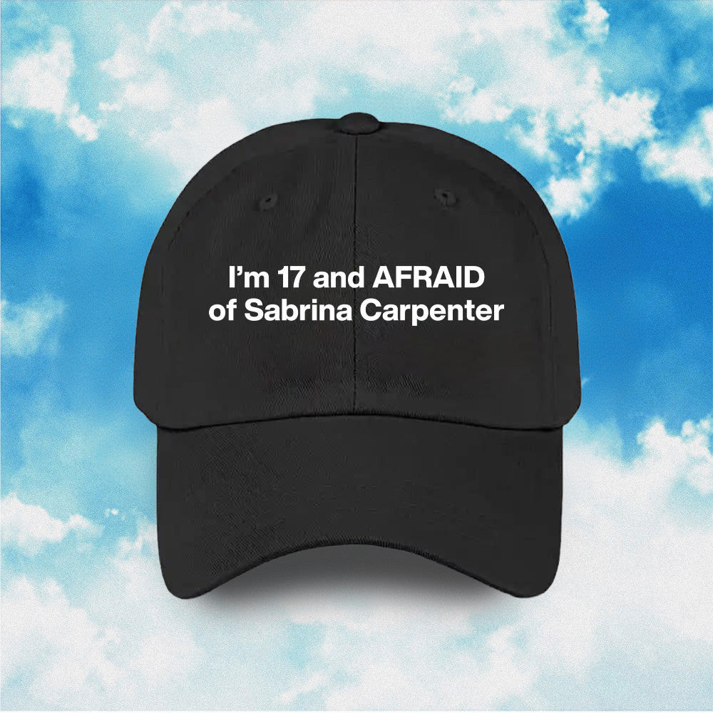 I'm 17 And Afraid Of Sabrina Carpenter Hat Funny Slogan Vintage Hat Gifts For Him Her