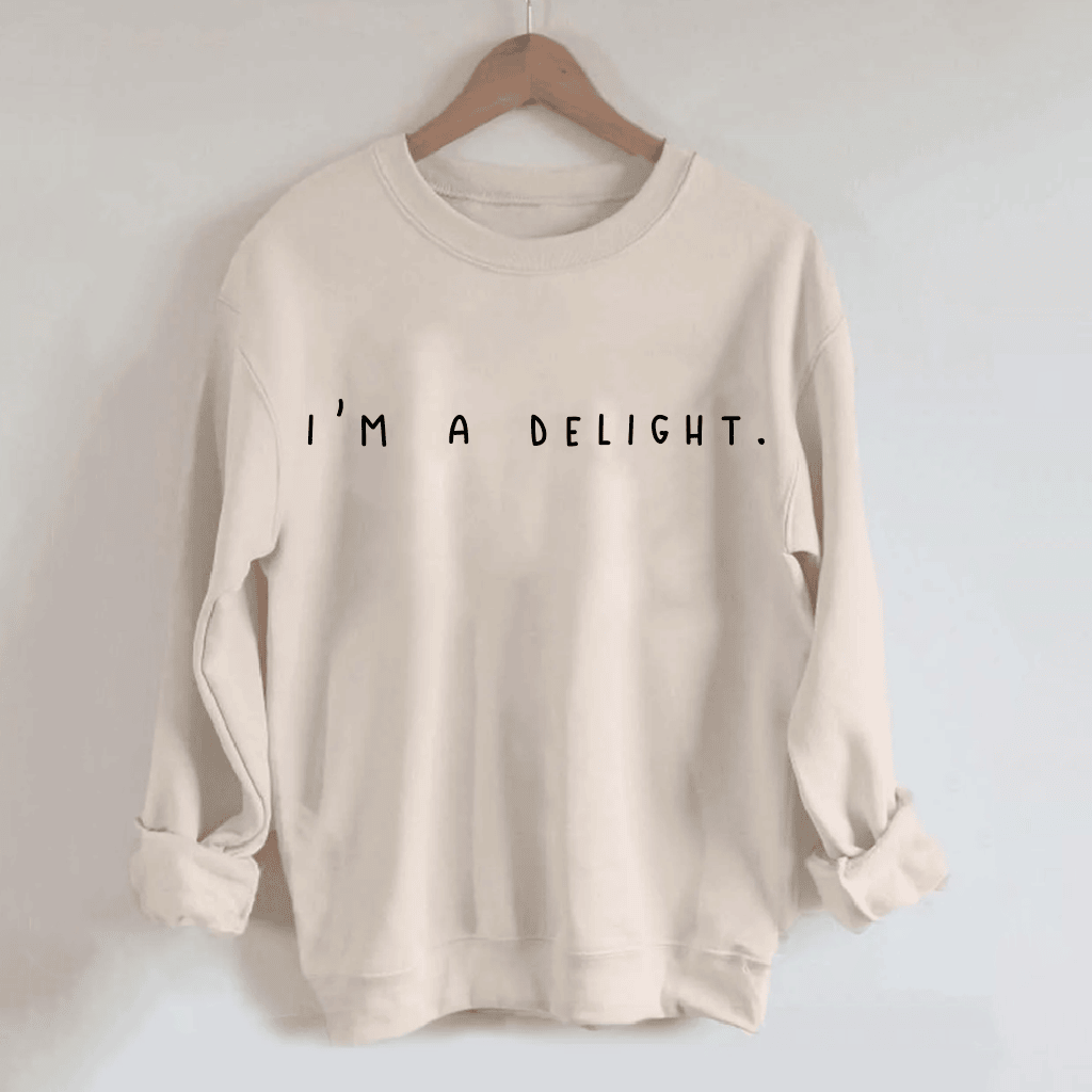I'm A Delight Sarcastic Sweatshirt Pun Style Funny Meme Clothing Girlfriend's Birthday Gifts