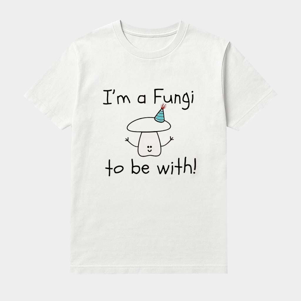 I'm A Fungi To Be With Shirt Mushroom Graphic Tee Best Birthday Gifts For Friends