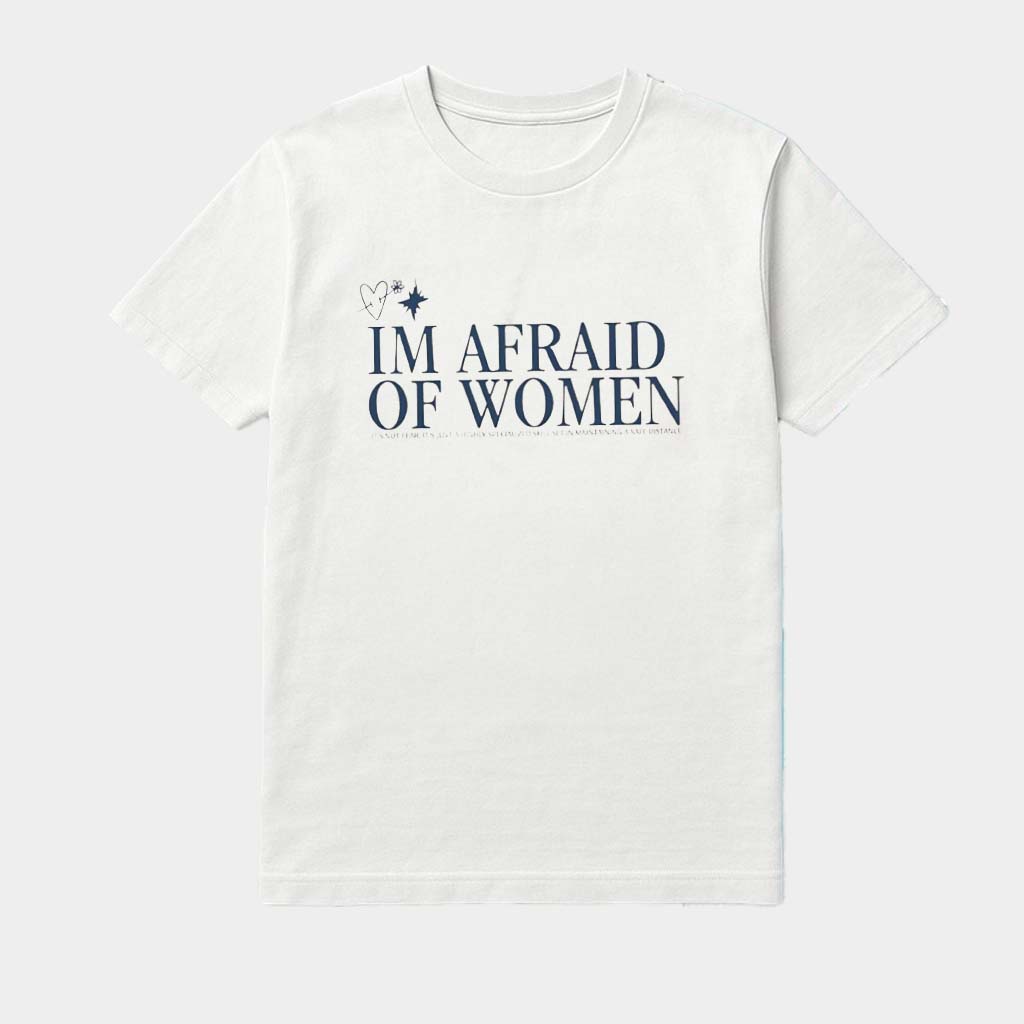 I'm Afraid Of Women It's Not Fear It's Just A Highly Shirt Gifts For Him I'm Afraid Of Women It's Not Fear It's Just A Highly Shirt Gifts For Him