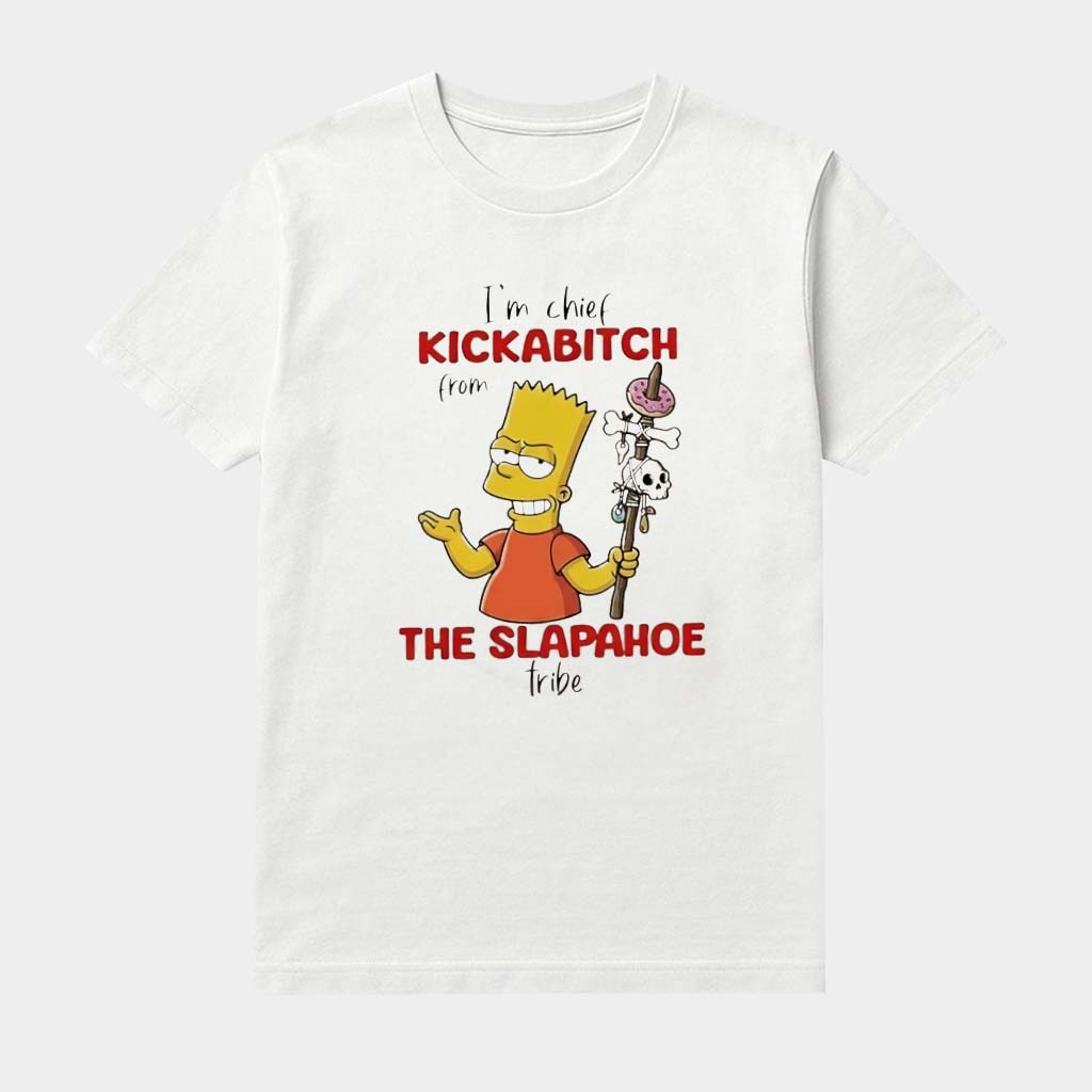 I'm Chief Kickabitch From The Slapahoe Tribe Shirt Funny Adult Humor Tee Gifts For Boyfriend