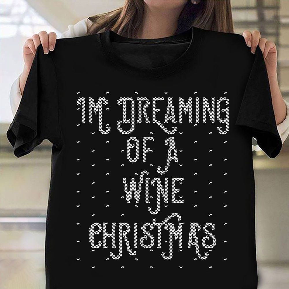 I'm Dreaming Of A Wine Christmas Shirt Ugly Sweater Xmas T-Shirt Funny Gifts For Wine Lovers I'm Dreaming Of A Wine Christmas Shirt Ugly Sweater Xmas T-Shirt Funny Gifts For Wine Lovers