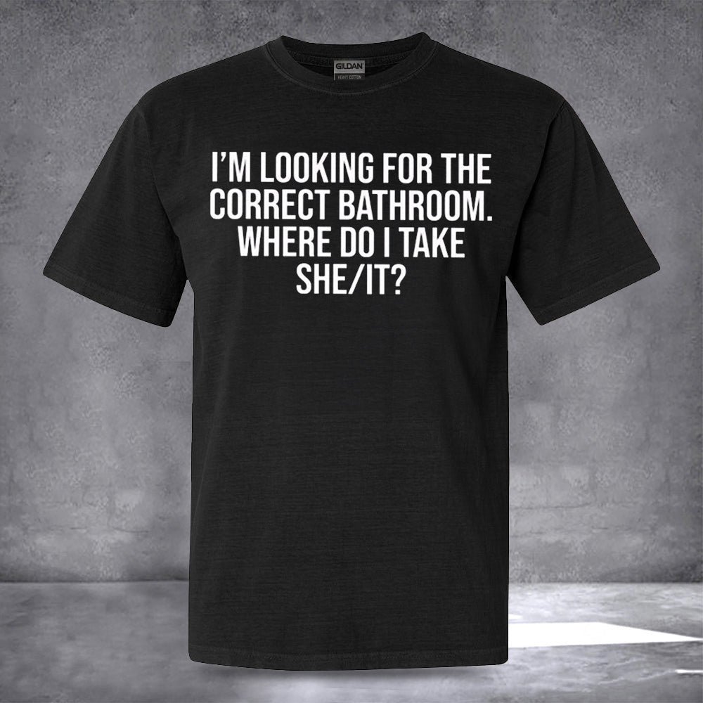 I'm Looking For The Correct Bathroom Shirt Funny Sayings T-Shirt Valentine's Day Gifts
