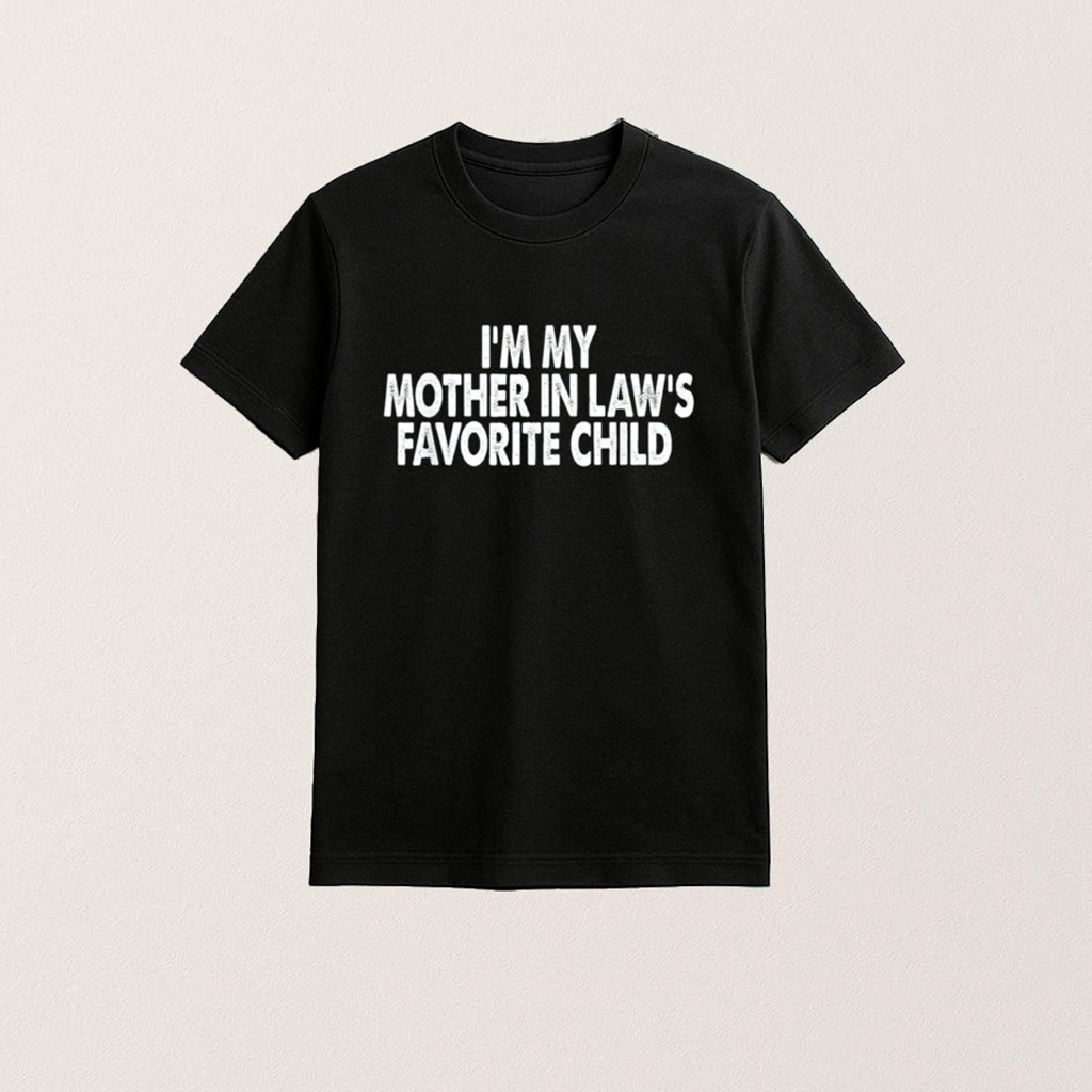 Im My Mother In Laws Favorite Child Shirt Christmas Gifts For Wife Im My Mother In Laws Favorite Child Shirt Christmas Gifts For Wife
