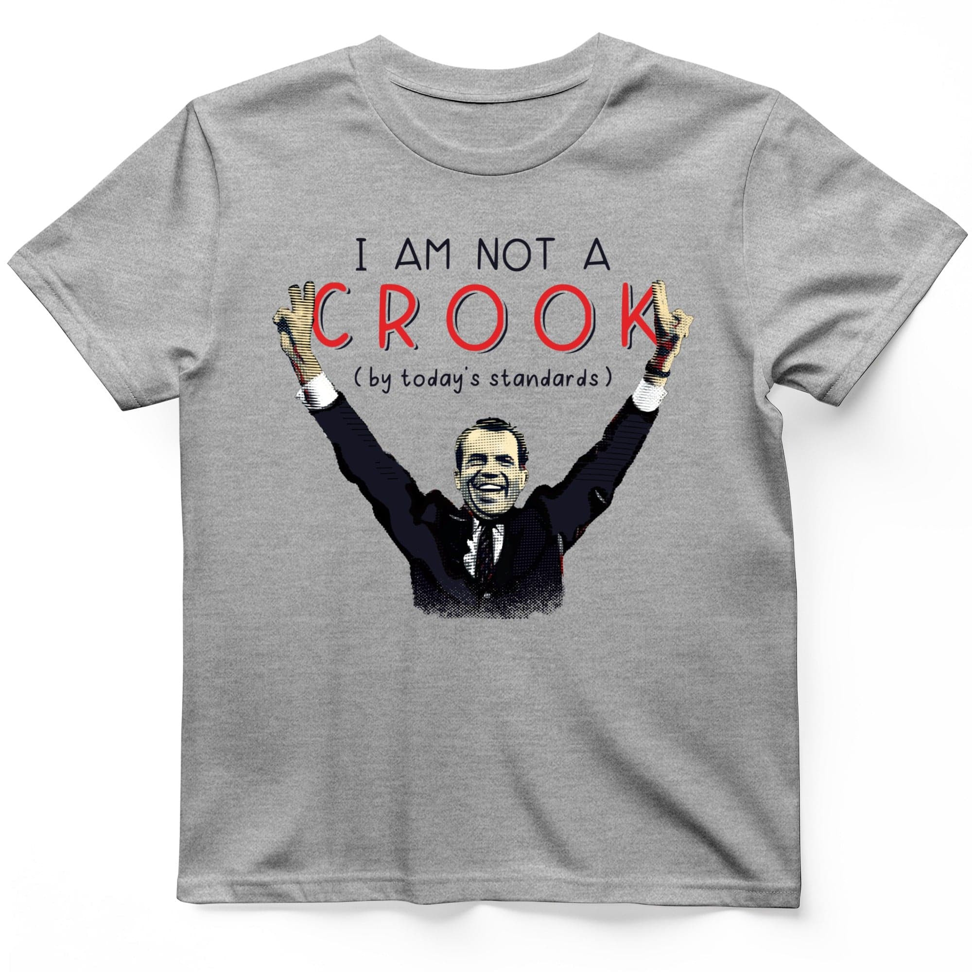 I'm Not A Crook By Today's Standard T-Shirt Funny Shirt Gift Ideas For Him