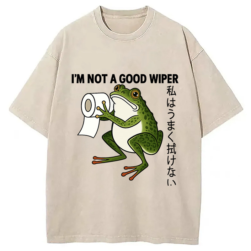 I'm Not A Good Wiper Funny Meme Washed T-Shirt Everyday Comfort Graphic Shirt Gifts For Best Friend I'm Not A Good Wiper Funny Meme Washed T-Shirt Everyday Comfort Graphic Shirt Gifts For Best Friend