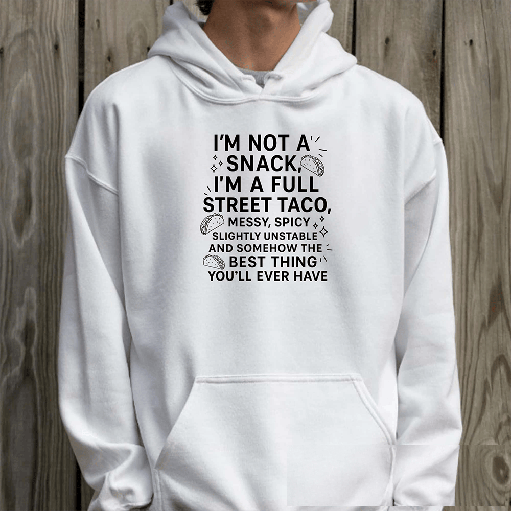 I'm Not A Snack I'm A Full Street Taco Hoodie Trendy Clothing Men's Gift Ideas