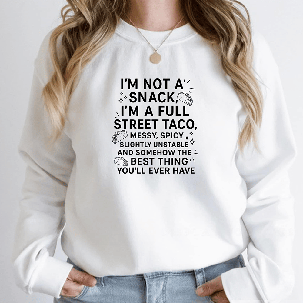 I'm Not A Snack I'm A Full Street Taco Sweatshirt Funny Clothing Trendy Merch