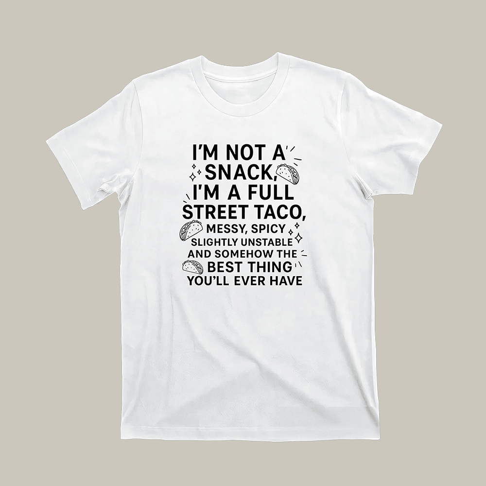 I'm Not A Snack I'm A Full Street Taco T-Shirt Funny Shirt Gift Ideas For Boyfriend