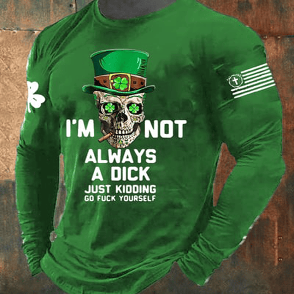I'm Not Always A Dick Just Kidding Long Sleeve Shirt St Patrick's Day Apparel St Patrick Gifts