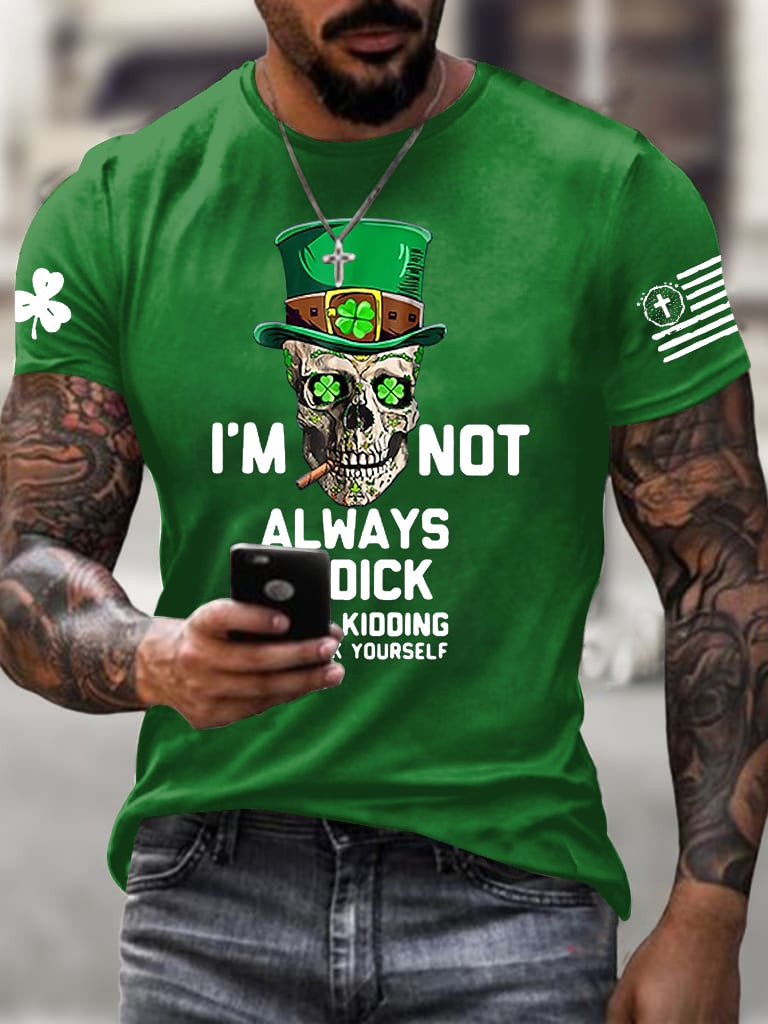 I'm Not Always A Dick Just Kidding T-Shirt Saint Patricks Day Shirts Men's Gifts