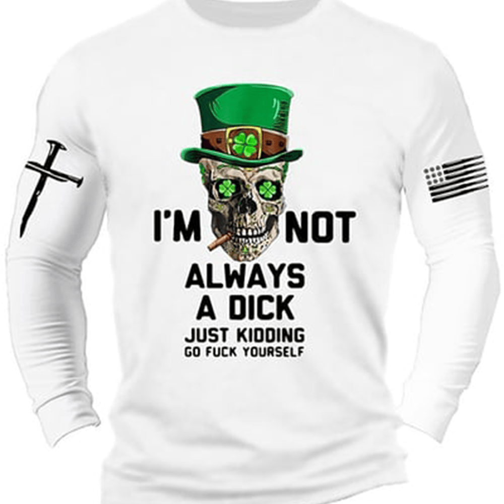 I'm Not Always A Dick Long Sleeve Shirt Faith Cross St Patrick's Day Outfit Husband Gift Ideas