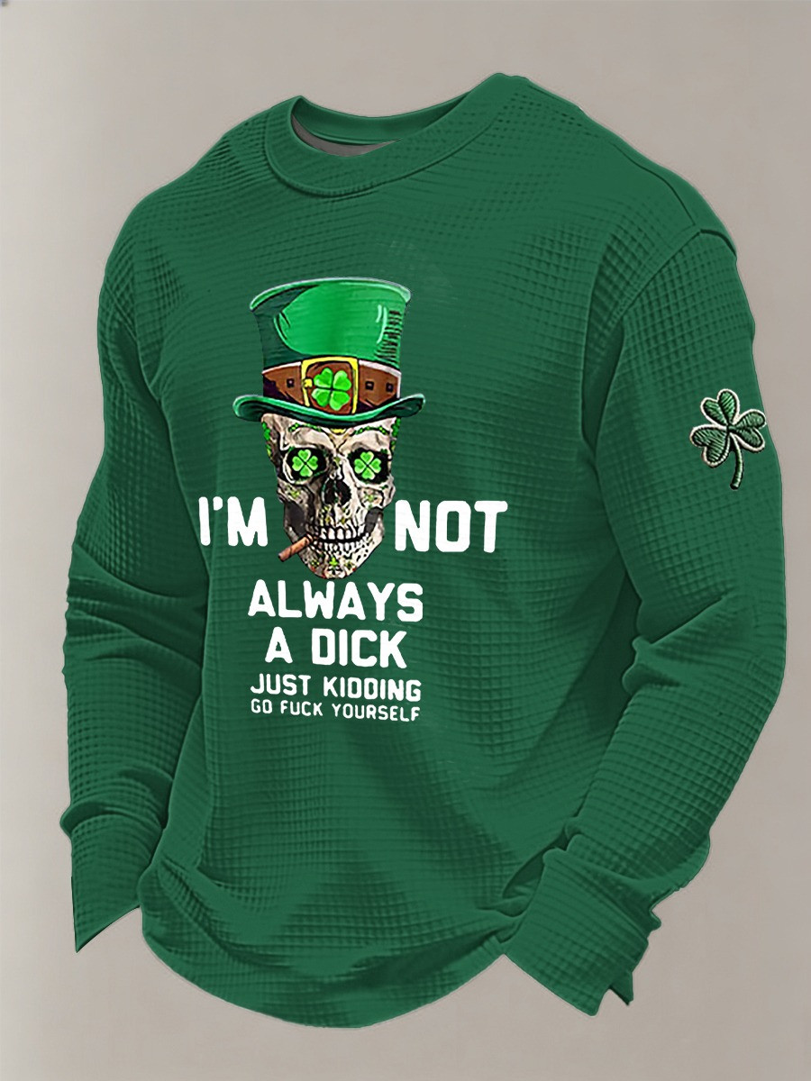 I'm Not Always A Dick Skull Leprechaun St Patricks Day Long Sleeve Shirt Funny Graphic Tee Gift For Him