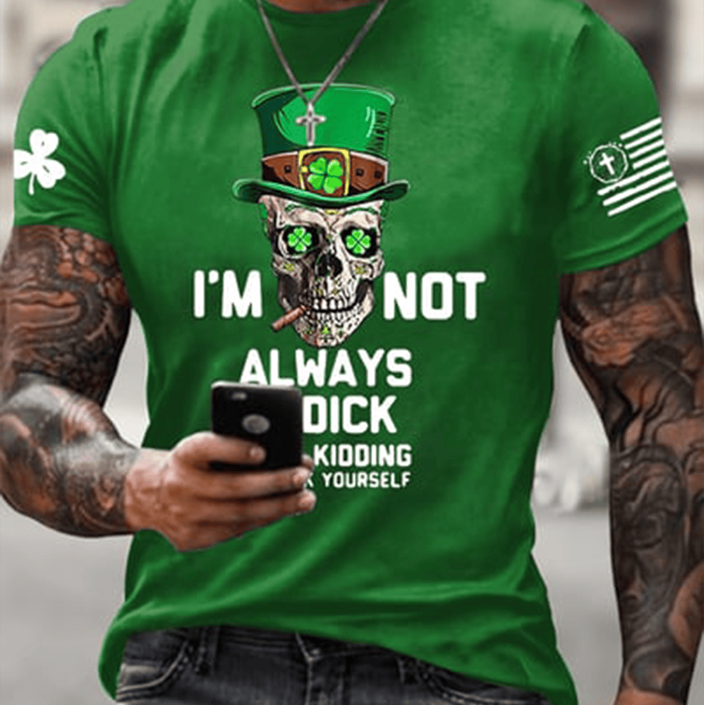 I'm Not Always A Dick T-Shirt St Patrick's Day Apparel Gift Ideas For Shamrock Lovers