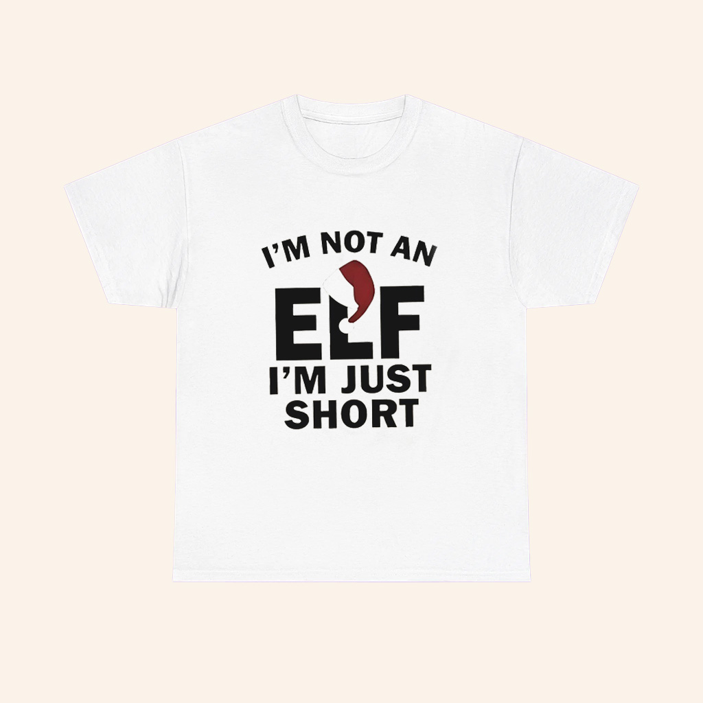 Im Not An Elf Im Just Short Christmas Hat T Shirt Im Not An Elf Im Just Short Christmas Hat T Shirt