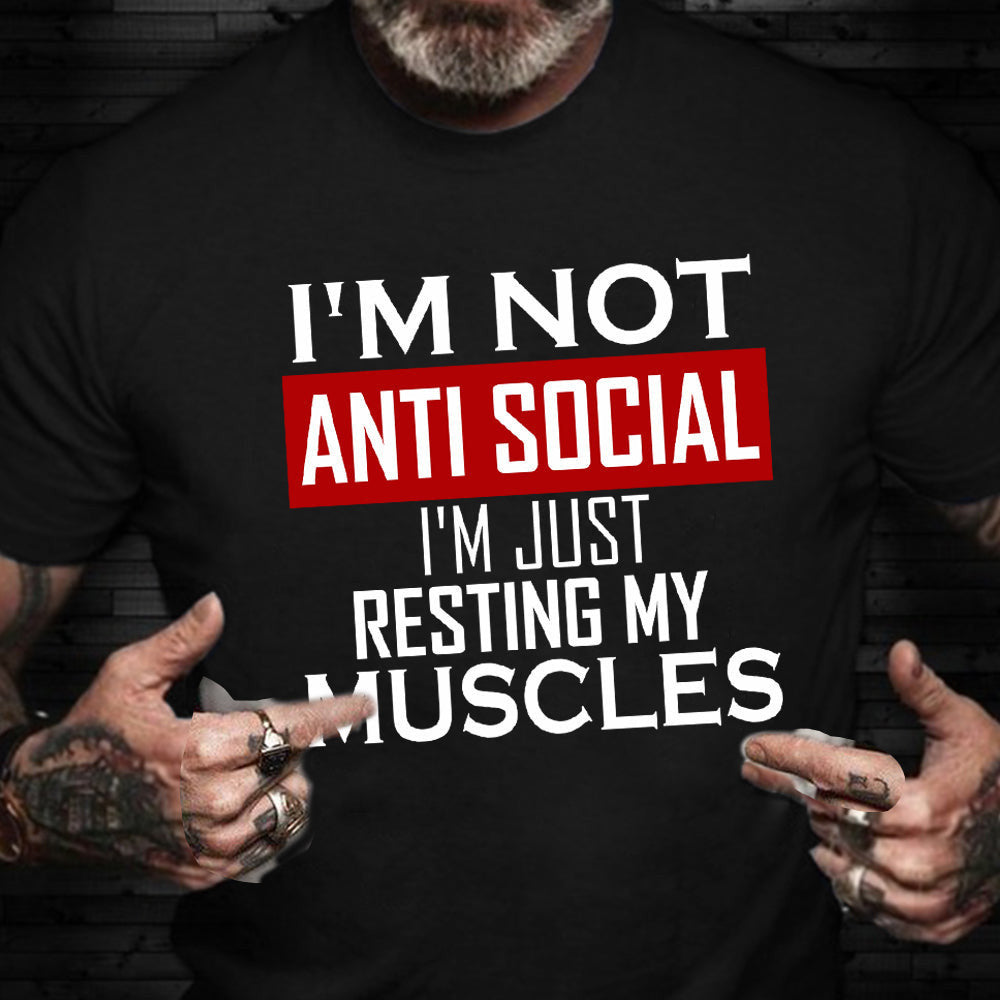 I'm Not Antisocial I'm Just Resting My Muscles T-Shirt Funny Exercise Shirts Gym Lovers Gifts