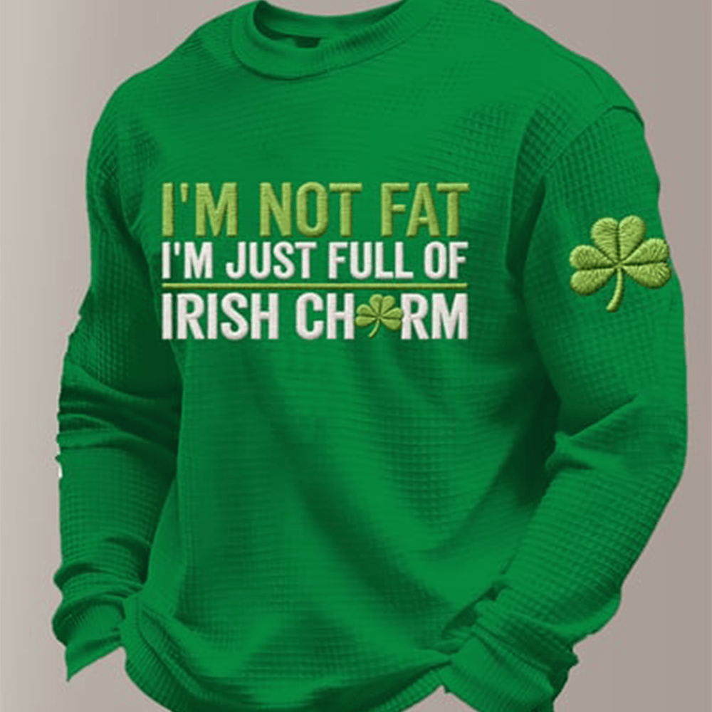 I'm Not Fat I'm Just Full Of Irish Charm Long Sleeve Shirt St Patrick's Day Outfit Best Gift Ever