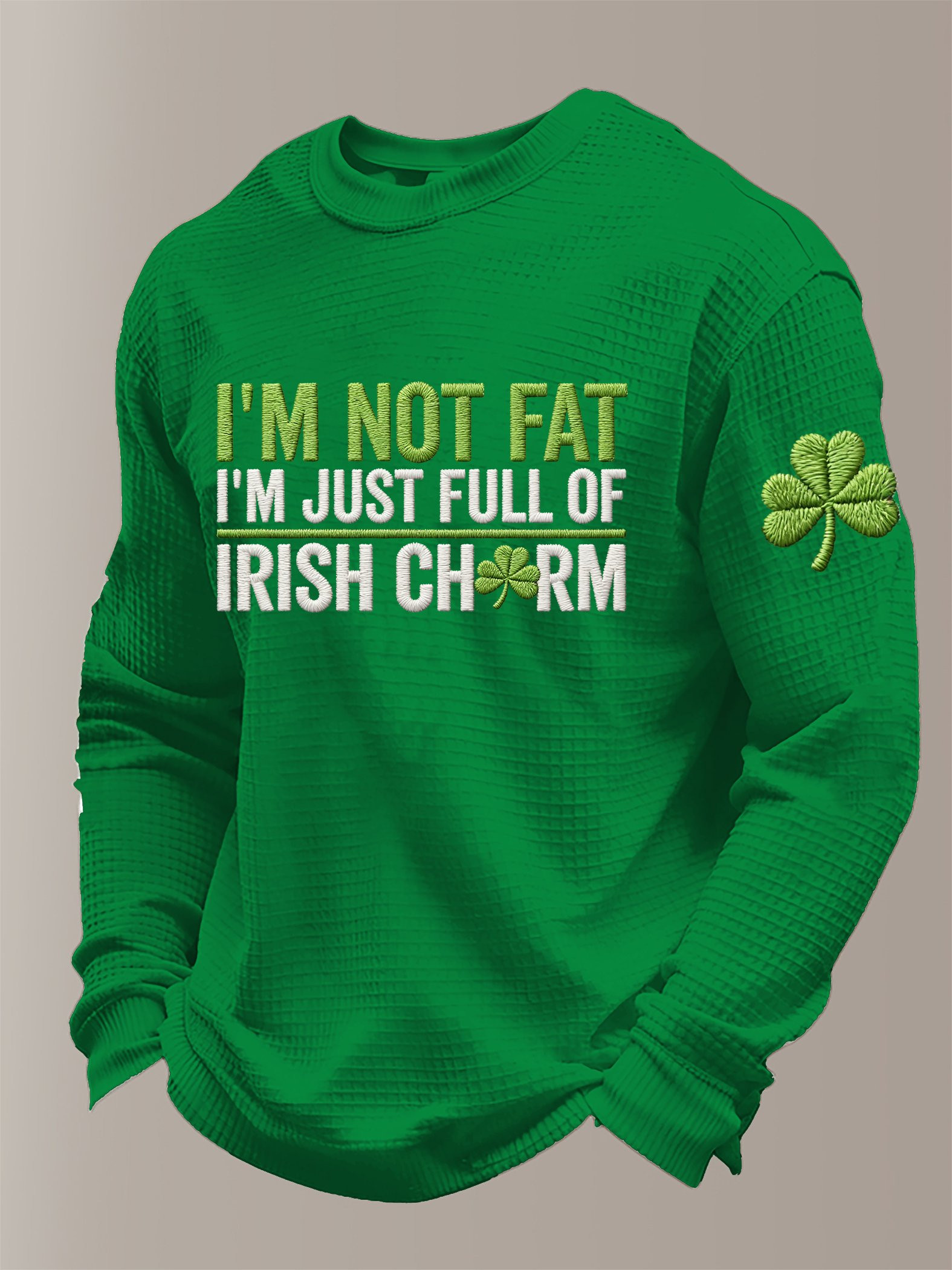 I'm Not Fat I'm Just Full Of Irish Charm Long Sleeve Shirt St Pattys Day Outfit Best Gift Ever