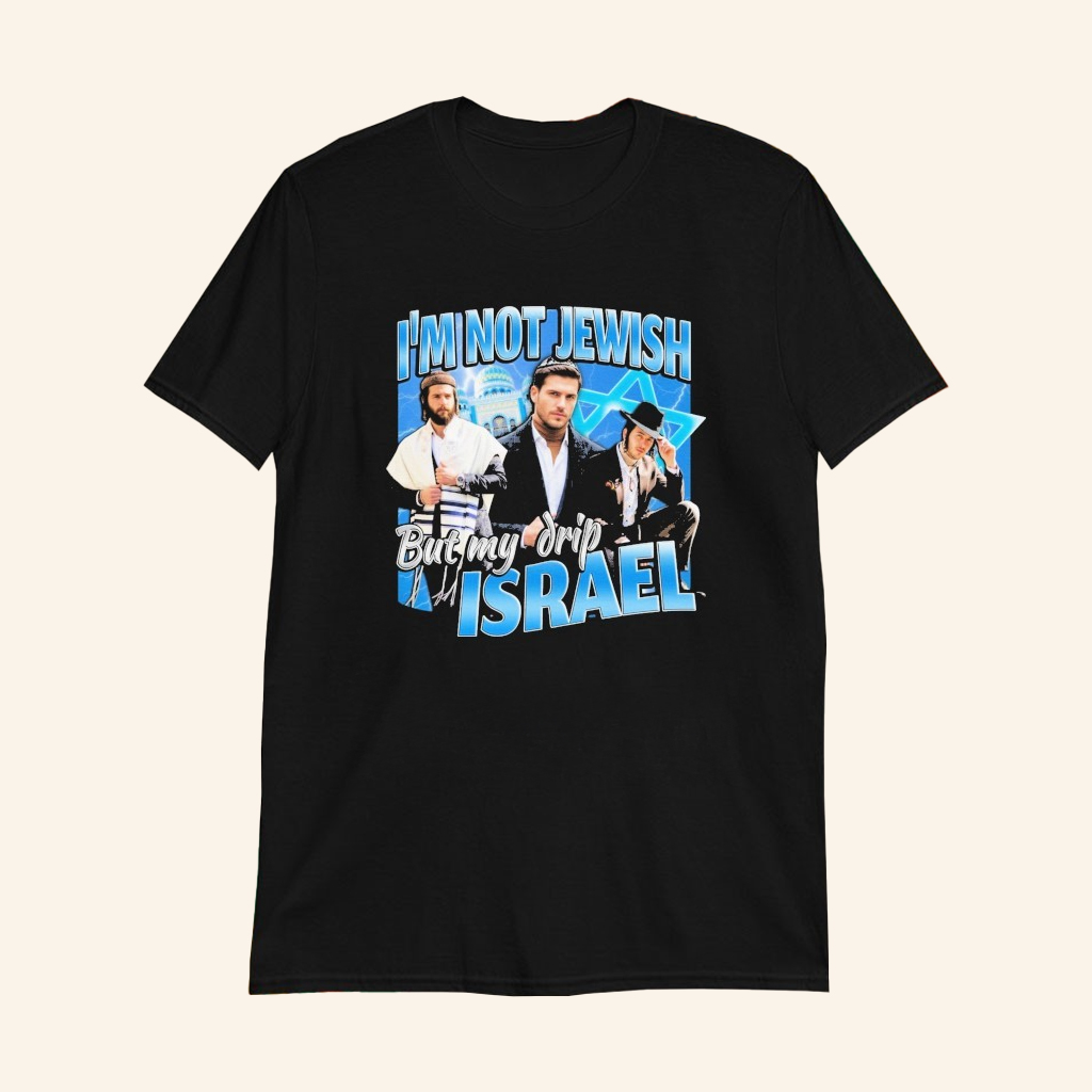 I'm Not Jewish But My Drip Israel T-Shirt Israel Meme Parody Apparel Gifts For Him
