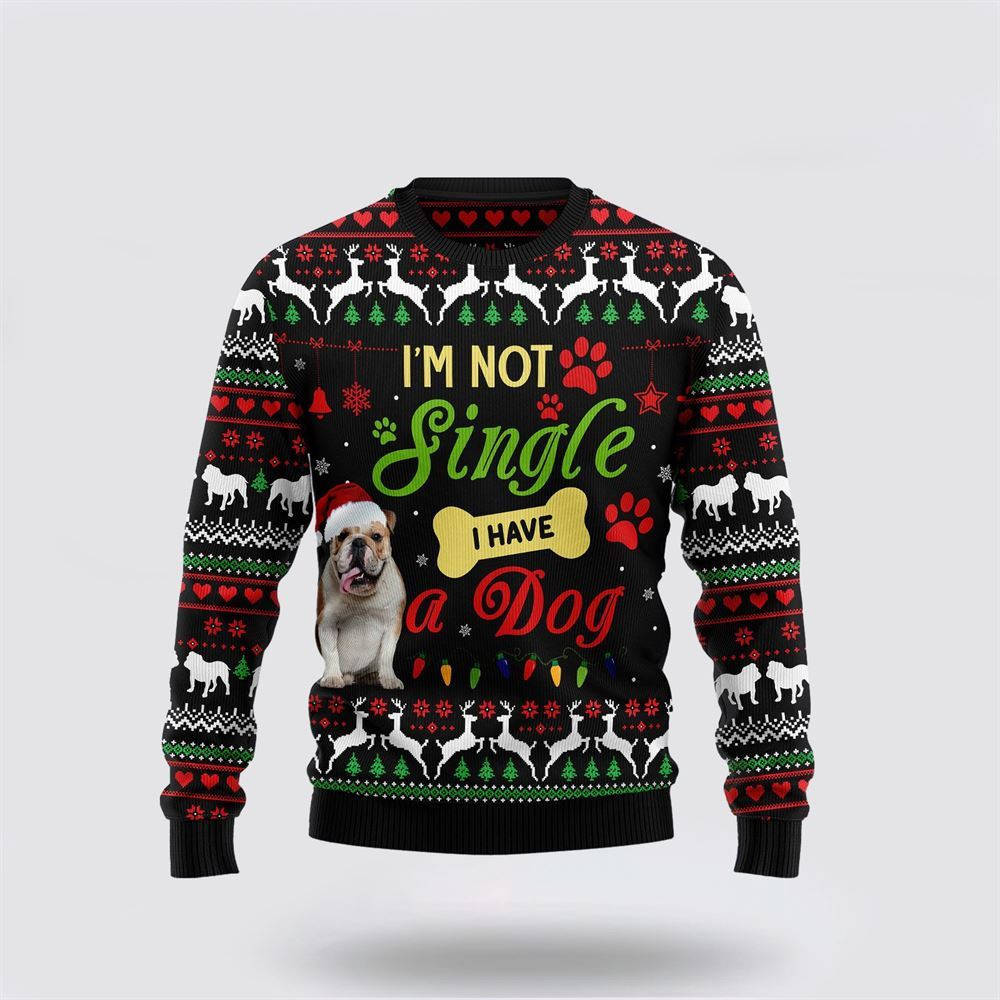 I'm Not Single I Have A Bulldog Ugly Christmas Sweater Christmas Gift For Dog Love