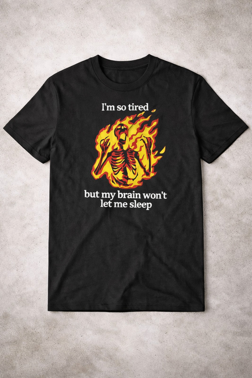 I'm So Tired But My Brain Won't Let Me Sleep Fire Skeleton T-Shirt Meme Shirt Humorous Gift For Friends