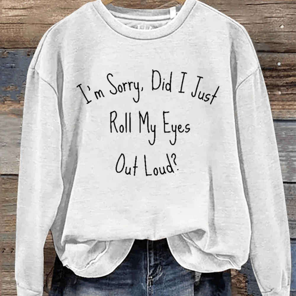 I'm Sorry Did I just Roll My Eyes Out Loud Sweatshirt Trendy Clothing Presents For Teens