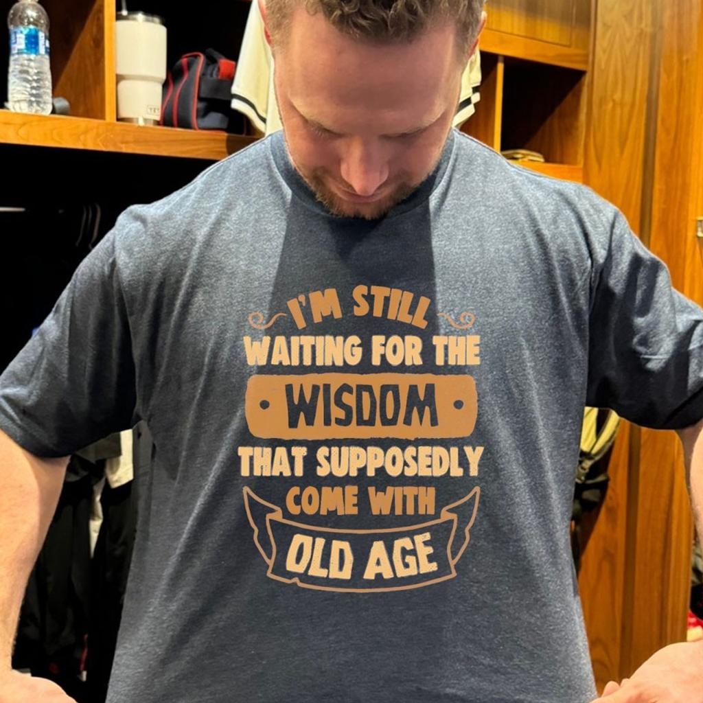 I'm Still Waiting For Me Wisdom That Supposedly Come With Old Age Shirt
