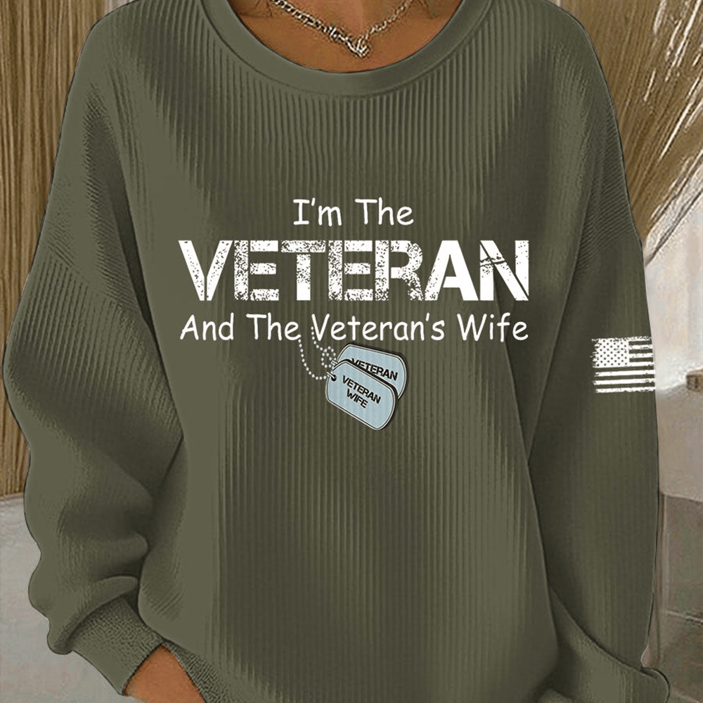 I'm The Veteran And The Veteran's Wife Sweatshirt Proud Female Veteran Clothing Patriotic Gifts