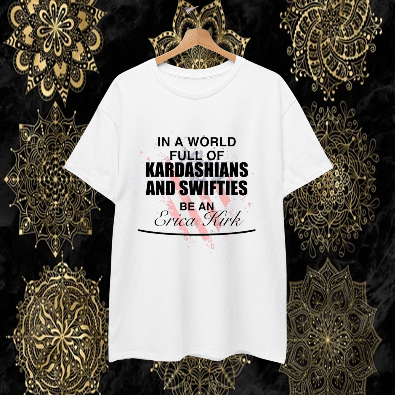 In A World Full Of Kardashians And Swifties Be An Erika Kirk T-Shirt