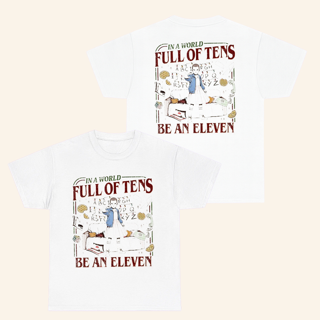 In A World Full Of Tens Be An Eleven T-Shirt Stranger Things Merch Gifts For Friends